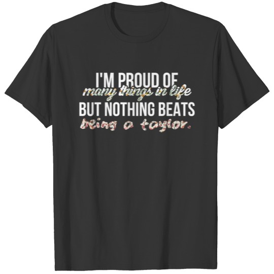 Taylor - I am proud of many things in my life but T Shirts
