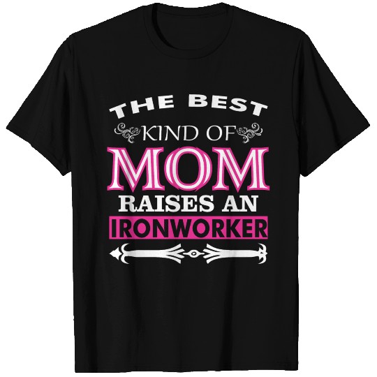 The Best Kind Of Mom Raises An Ironworker T Shirts