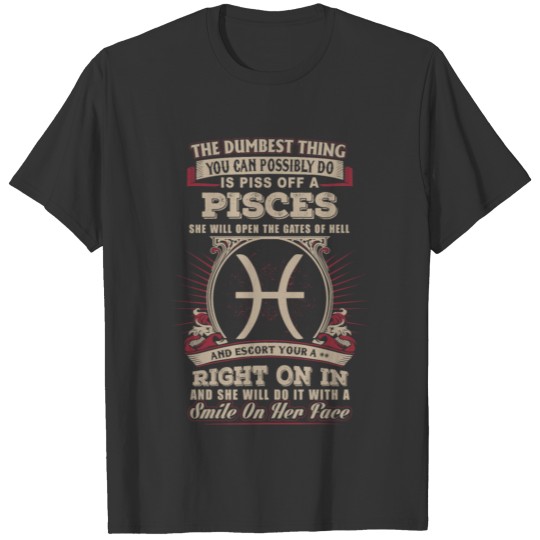 You can possibly do is piss off Pisces T-shirt
