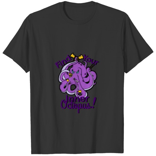Find Your Inner Octopus! T-shirt