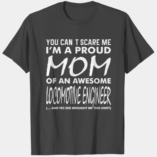 You Cant Scare Me Proud Mom Locomotive Engineer T Shirts