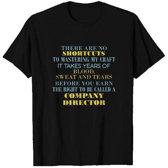 Company Director - There are no shortcuts to maste T Shirts