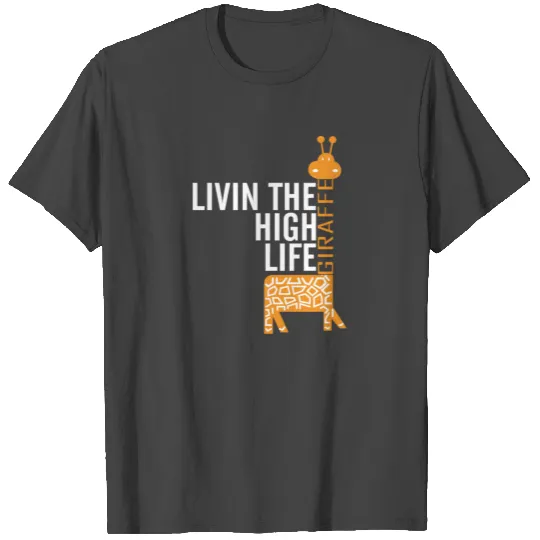 Giraffe - Giraffe - Livin the high life T Shirts