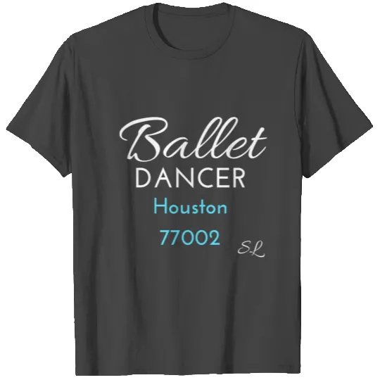 Houston, TX 77002 Ballet T Shirts