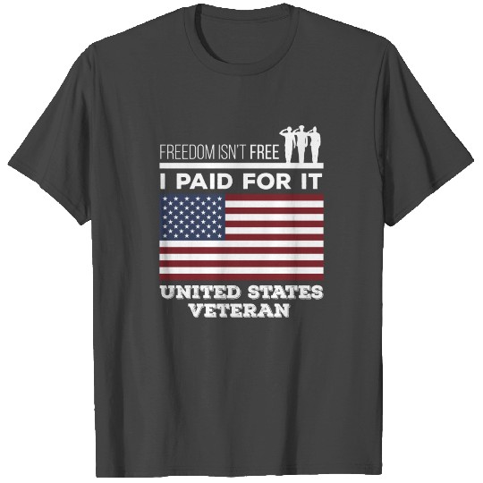 Veterans - Freedom isn't free I paid for it. Unite T Shirts