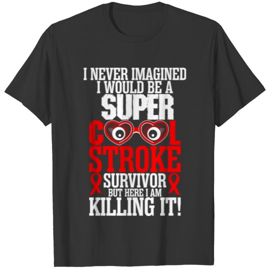 I Never Imagined I Would Be A Super Cool Stroke Su T-shirt