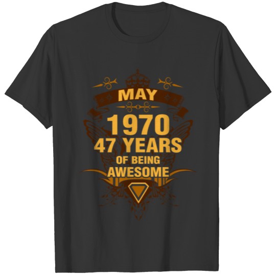 May 1970 47 Years of Being Awesome T-shirt