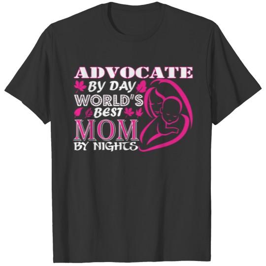 Advocate By Day Worlds Best Mom By Night T Shirts