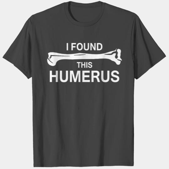 I Found This Humerus T Shirts