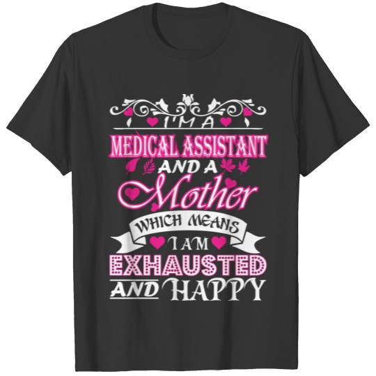 Medical Assistant Mother Means Exhausted & Happy T Shirts