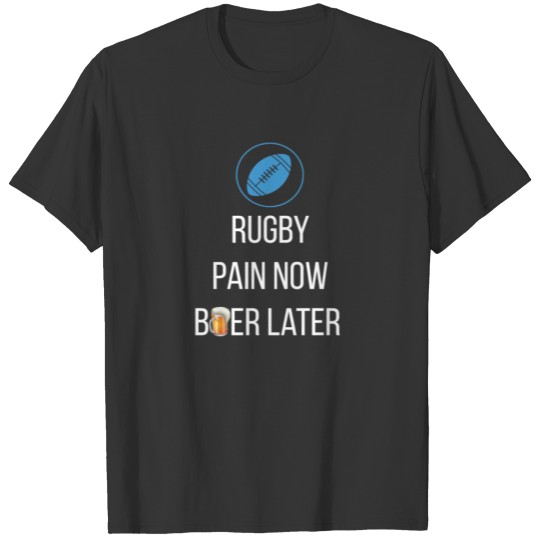 Rugby - Rugby Pain Now, Beer Later T-shirt