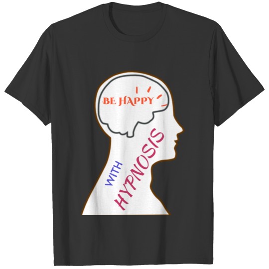 Be happy w hynosis T-shirt