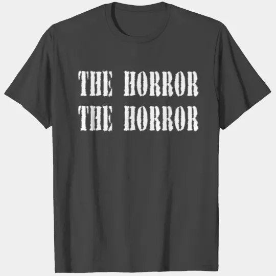 The Horror The Horror - Apocalypse Now T Shirts