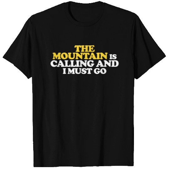 The Mountain is calling and I must go T Shirts