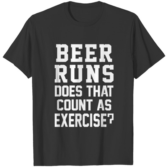 Beer Runs Does That Count As Exercise Funny T Shirts