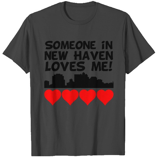 Someone In New Haven Connecticut Loves Me T Shirts