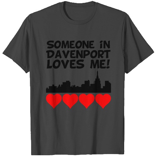 Someone In Davenport Iowa Loves Me T Shirts