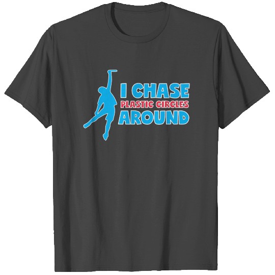 Ultimate Frisbee T Shirts: I Chase Plastic Circles