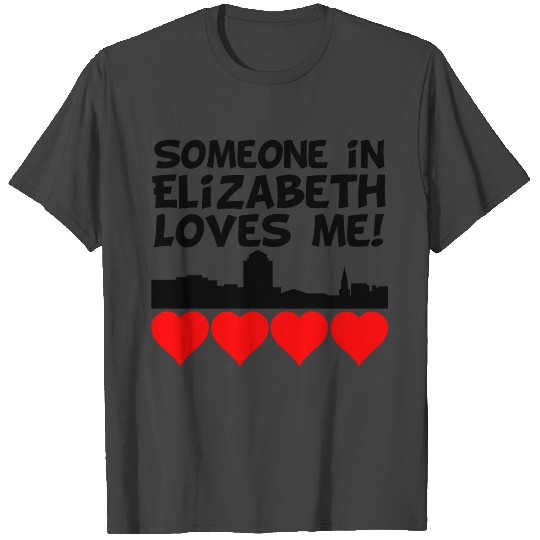 Someone In Elizabeth New Jersey Loves Me T Shirts