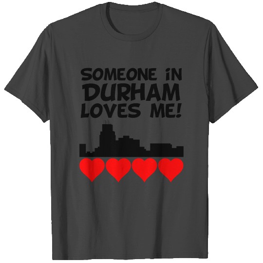 Someone In Durham North Carolina Loves Me T Shirts