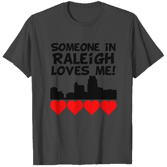 Someone In Raleigh North Carolina Loves Me T Shirts