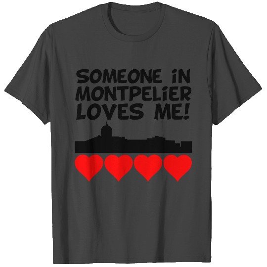 Someone In Montpelier Vermont Loves Me T Shirts
