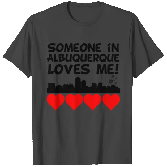 Someone In Albuquerque New Mexico Loves Me T Shirts
