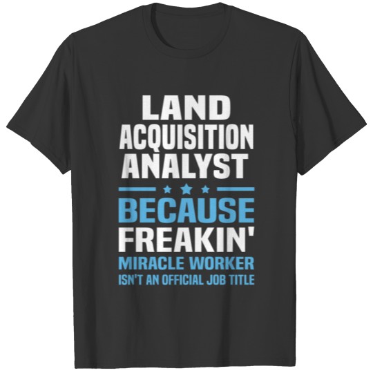 Land Acquisition Analyst T-shirt