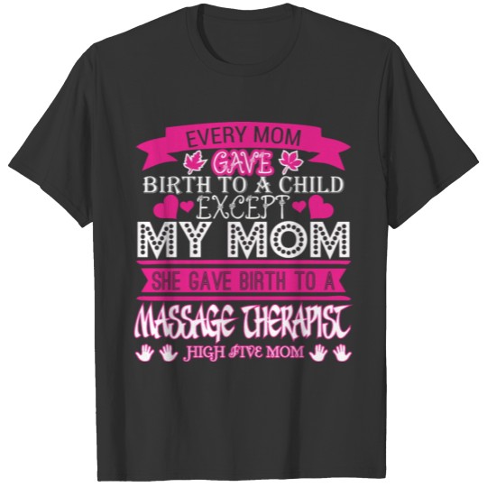 Every Mom Gave Birth To Child Massage Therapist T-shirt