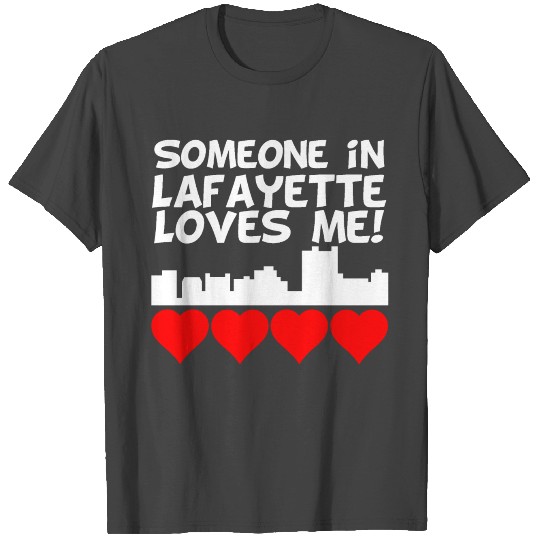 Someone In Lafayette Louisiana Loves Me T Shirts