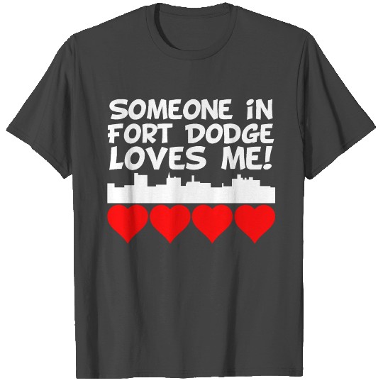 Someone In Fort Dodge Iowa Loves Me T Shirts