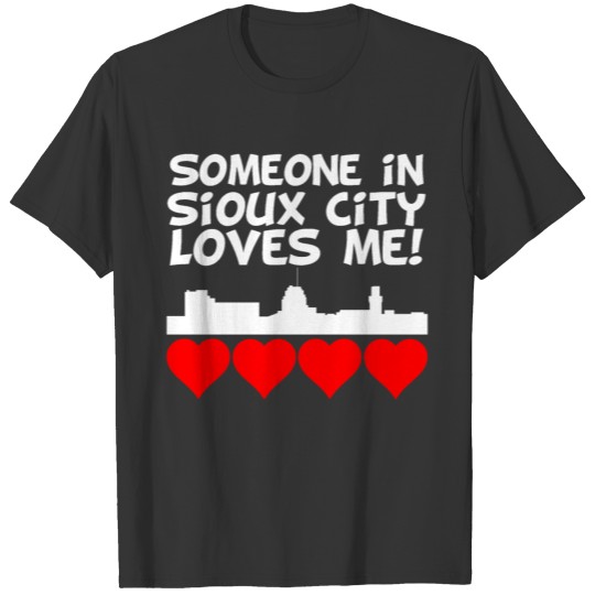 Someone In Sioux City Iowa Loves Me T-shirt