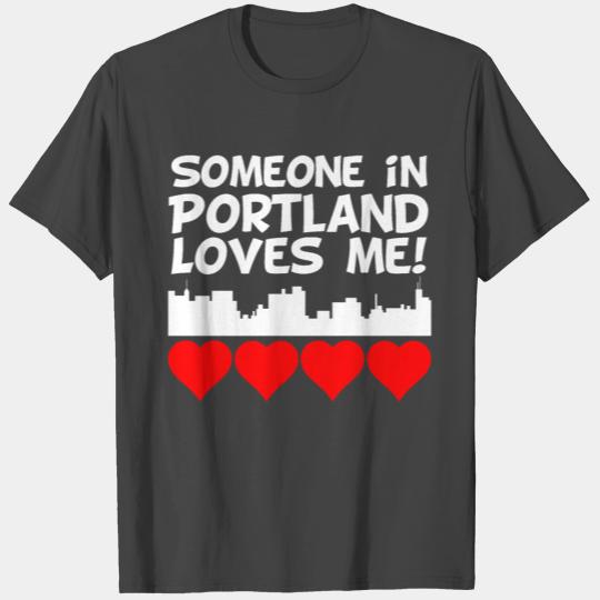 Someone In Portland Maine Loves Me T Shirts