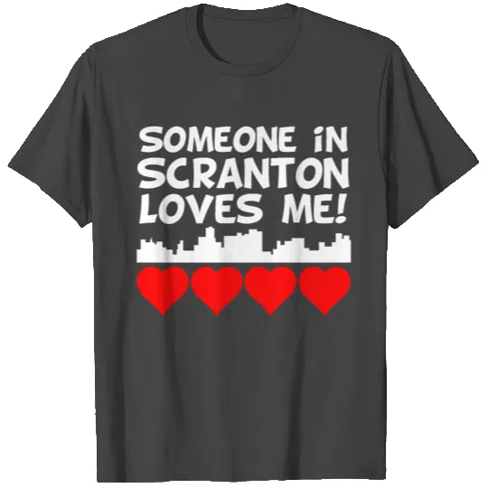 Someone In Scranton Pennsylvania Loves Me T Shirts