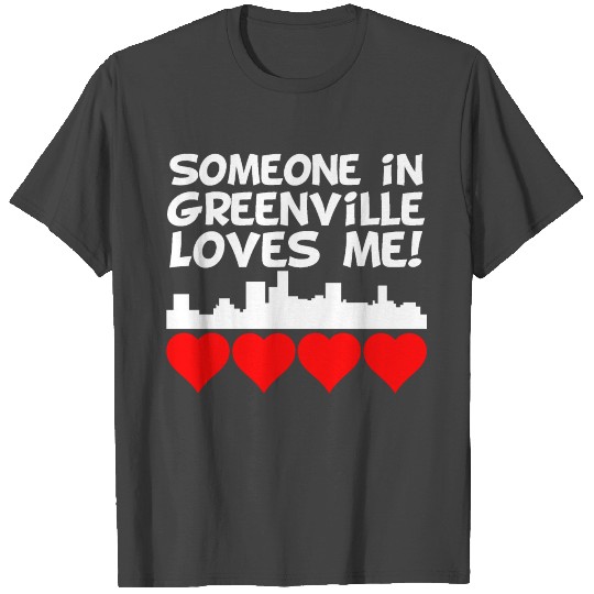 Someone In Greenville South Carolina Loves Me T Shirts