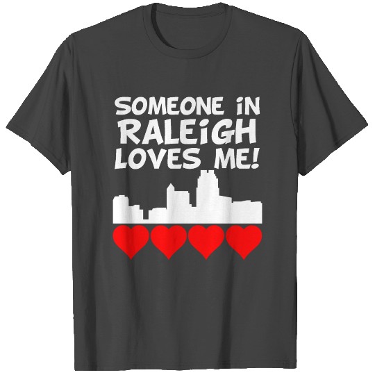 Someone In Raleigh North Carolina Loves Me T Shirts