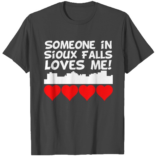 Someone In Sioux Falls South Dakota Loves Me T Shirts