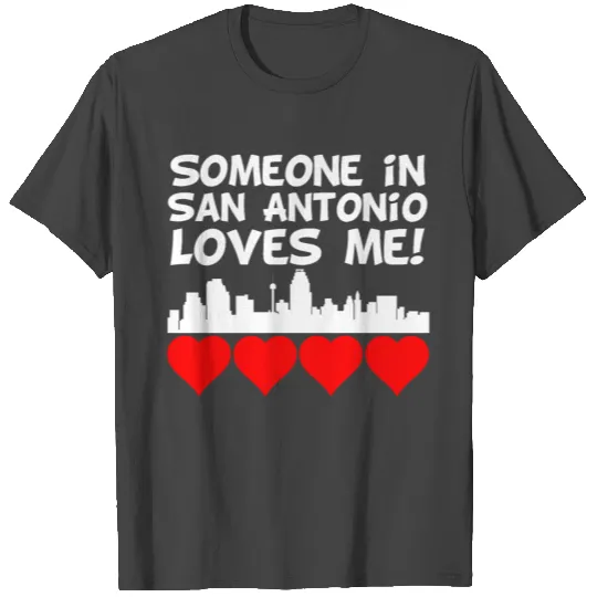 Someone In San Antonio Texas Loves Me T Shirts