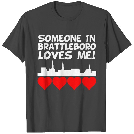 Someone In Brattleboro Vermont Loves Me T Shirts