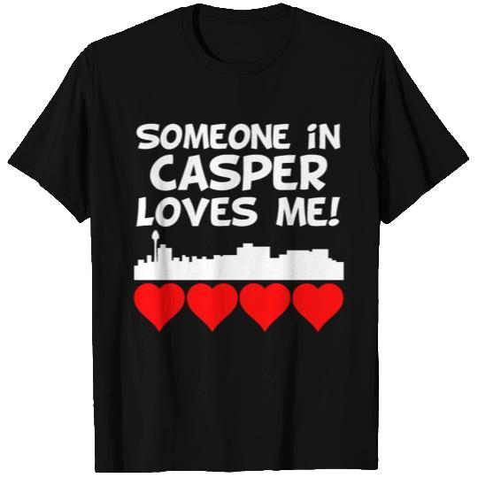 Someone In Casper Wyoming Loves Me T Shirts
