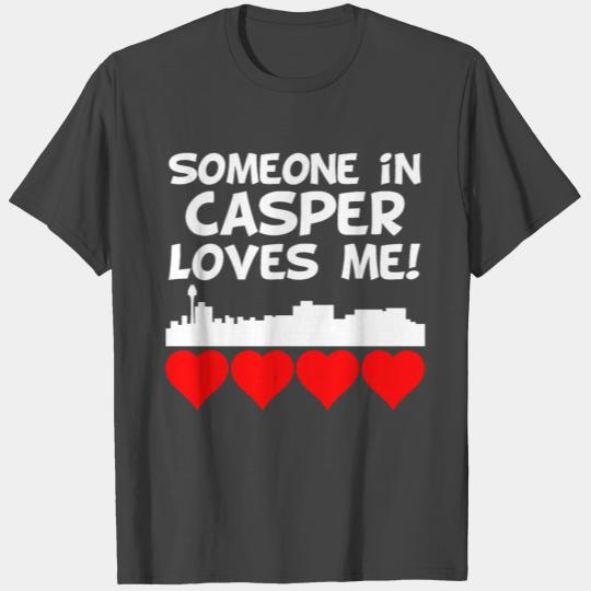 Someone In Casper Wyoming Loves Me T Shirts