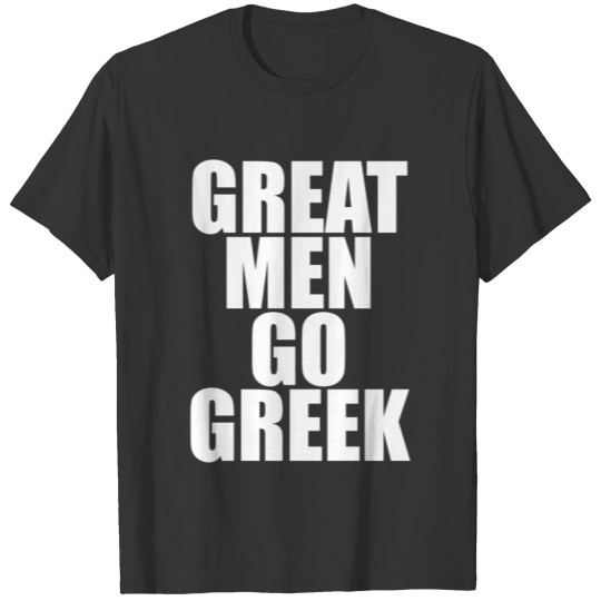 Great Men Go Greek Fraternity College Life T Shirts