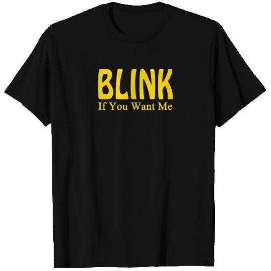 Blink If You Want Me T Shirts