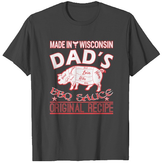 Made In Wisconsin Dads BBQ Sauce Original Recipe T Shirts