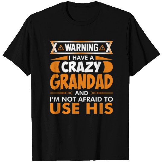 I Have A Crazy Grandad T Shirts