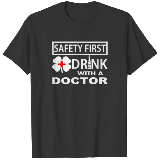 Safety First Drink with a Doctor T-shirt