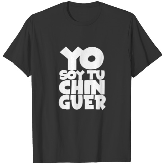 YO SOY TU CHINGUER T-shirt