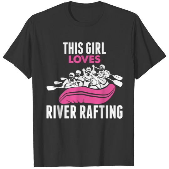 This Girl Loves River Rafting T Shirts