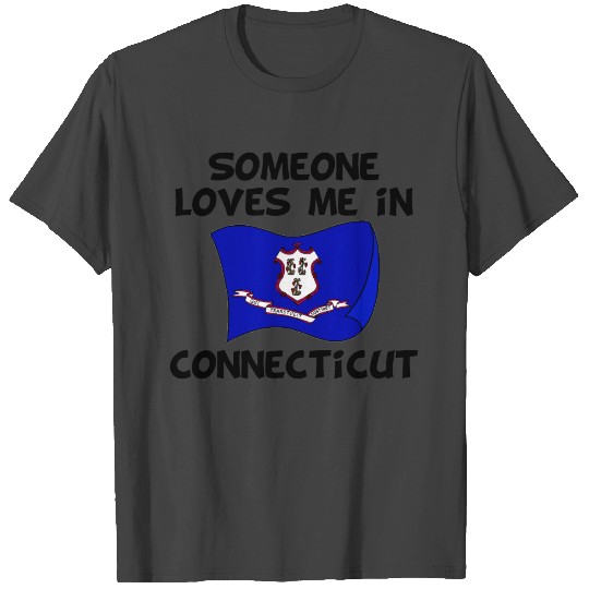 Someone In Connecticut Loves Me T Shirts