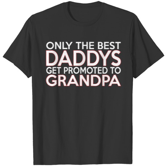 Only The Best Daddys Get Promoted To Grandpa T-shirt